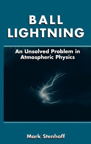 Ball Lightning: An Unsolved Problem in Atmospheric Physics On Sale