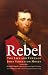 Books : Rebel: The Life and Times of John Singleton Mosby