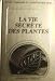 La Vie Secrete des Plantes