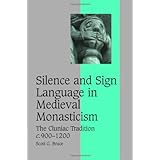 Silence and Sign Language in Medieval Monasticism: The Cluniac Tradition, c.900-1200 (Cambridge Studies in Medieval Life and Thought: Fourth Series)