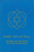 Right Use of Will Healing and Evolving the Emotional Body: Healing & Evolving the Emotional Body