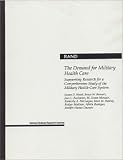 The Demand for Military Health Care: Supporting Research for a Comprehensive Study of the Military Health Care System (Rand Corporation//Rand Monograph Report)