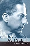As I See It: The Autobiography of J. Paul Getty  (Getty Trust Publications: J. Paul Getty Museum)