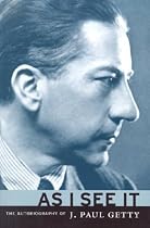 As I See It: The Autobiography of J. Paul Getty