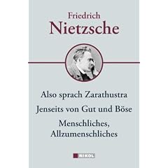 Friedrich Nietzsche: Hauptwerke: Menschliches-Allzumenschliches, Also sprach Zarathustra, Jenseits von Gut und B�se