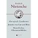 Friedrich Nietzsche: Hauptwerke: Menschliches-Allzumenschliches, Also sprach Zarathustra, Jenseits von Gut und B�se