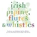 Various artists, Irish piping flutes & whistles