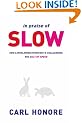 In Praise of Slow: How a Worldwide Movement is Challenging the Cult of Speed