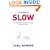 In Praise of Slow: How a Worldwide Movement Is Challenging the Cult of Speed