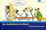 Das Nachtdienst-Kochbuch: Schlank und fit durch die Nacht