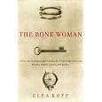 The Bone Woman: A Forensic Anthropologist's Search for Truth in the Mass Graves of Rwanda, Bosnia, Croatia, and Kosovo