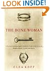 The Bone Woman: A Forensic Anthropologist's Search for Truth in the Mass Graves of Rwanda, Bosnia, Croatia, and Kosovo