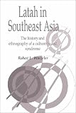 Latah in Southeast Asia: The History and Ethnography of a Culture-Bound Syndrome (Publications of the Society for Psychological Anthropology ; 7)