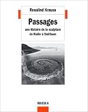Passages : Une histoire de la sculpture de Rodin � Smithson