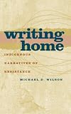 Writing Home: Indigenous Narratives of Resistance (Americn Indian Studies) (Americn Indian Studies)