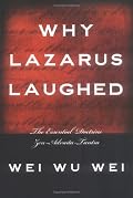Why Lazarus Laughed: The Essential Doctrine, Zen--Advaita--Tantra