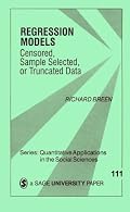 Regression Models: Censored, Sample Selected, or Truncated Data (Quantitative Applications in the Social Sciences)