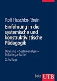 Einfuehrung in die systemische und konstruktivistische Paedagogik: Beratung - Systemanalyse - Selbstorganisation (Uni-Taschenbuecher L): Beratung - Systemanalyse - Selbstorganisation