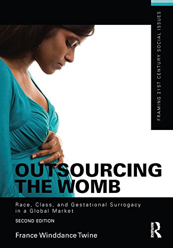 Outsourcing the Womb: Race, Class and Gestational Surrogacy in a Global Market (Framing 21st Century Social Issues)