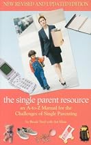The Single Parent Resource: An A to Z Guide for the Challenges of Single Parenting