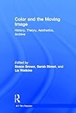 Color and the Moving Image: History, Theory, Aesthetics, Archive (AFI Film Readers)