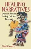 Healing Narratives : Women Writers Curing Cultural Dis- Ease