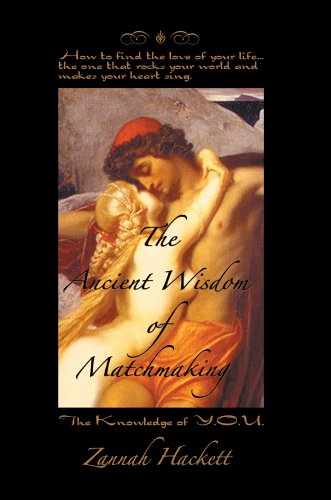the ancient wisdom of matchmaking how to find the love of your lifethe one that rocks your world and makes