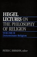 Lectures on the Philosophy of Religion, Vol. II: Determinate Religion (Vol 2)