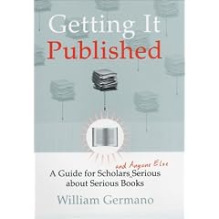 Getting it Published: A Guide for Scholars and Anyone Else Serious About Serious Books (Chicago Guides to Writing, Editing and Publishing)