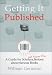 Getting It Published: A Guide for Scholars and Anyone Else Serious about Serious Books (Chicago Guides to Writing, Editing, and Publishing)