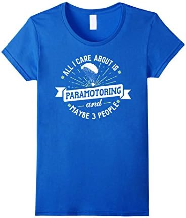 Women's Paramotoring Shirt - All I Care About Is Paramotoring Small Royal Blue