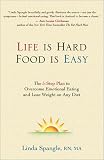 Life Is Hard, Food Is Easy: The 5-Step Plan to Overcome Emotional Eating and Lose Weight on Any Diet