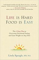 Life Is Hard, Food Is Easy: The 5-Step Plan to Overcome Emotional Eating and Lose Weight on Any Diet