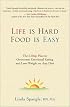 Life Is Hard, Food Is Easy: The 5-Step Plan to Overcome Emotional Eating and Lose Weight on Any Diet