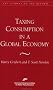 Taxing Consumption in a Global Economy (Aei Studies in Tax Reform) Taxing Consumption in a Global Economy (Aei Studies in Tax Reform)