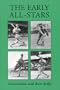 The Early All-Stars: Conversations with Standout Baseball Players of the 1930s and 1940s