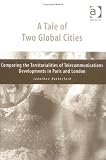 Review Ashgate Publishing  / A Tale of Two Global Cities: Comparing the Territorialities of Telecommunications Developments in Paris and London