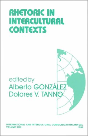 Rhetoric in Intercultural Contexts (International and Intercultural Communication Annual)