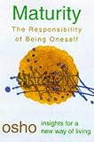 Maturity
 Responsibility Being on (Insights for a New Way of Living),
Osho