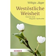 West�stliche Weisheit: Visionen einer integralen Spiritualit�t (HERDER spektrum)