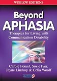 Beyond Aphasia: Therapies For Living With Communication Disability (Speechmark Editions)