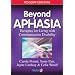 Beyond Aphasia: Therapies For Living With Communication Disability (Speechmark Editions)