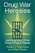 Drug War Heresies: Learning from Other Vices, Times, and Places (RAND Studies in Policy Analysis)