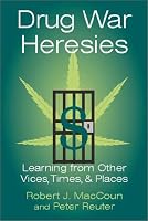 Drug War Heresies: Learning from Other Vices, Times, and Places (RAND Studies in Policy Analysis)