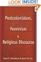 Postcolonialism, Feminism and Religious Discourse