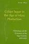 Cuban Sugar in the Age of Mass Production: Technology and the Economics of the Sugar Central, 1899-1929