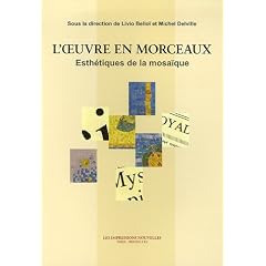 L'oeuvre en morceaux : Esth�tiques de la mosa�que