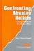 Confronting Abusive Beliefs: Group Treatment for Abusive Men (Interpersonal Violence: The Practice Series)