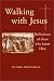 Walking with Jesus: Reflections of Those Who Knew Him