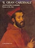 Review Yale University Press  / Il Gran Cardinale: Alessandro Farnese, Patron of the Arts